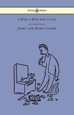 I Had a Dog and a Cat - Pictures Drawn by Josef and Karel Capek by Karel Čapek