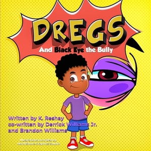 Dregs and Black Eye the Bully by Brandon Williams, K. Reshay, Derrick Williams