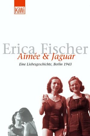 Aimée und Jaguar. Eine Liebesgeschichte, Berlin 1943 by Erica Fischer