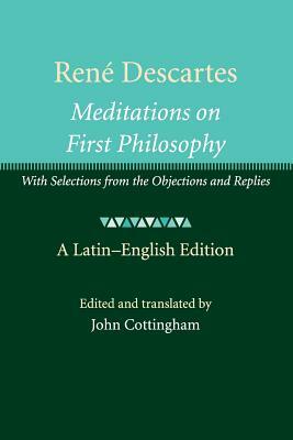 René Descartes: Meditations on First Philosophy: With Selections from the Objections and Replies by 