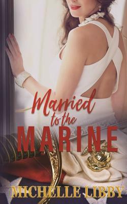 Married to the Marine by Michelle Libby
