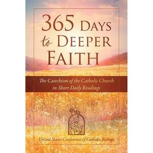 365 Days to Deeper Faith: The Catechism of the Catholic Church in Short Daily Readings by Usccb