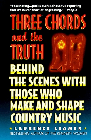 Three Chords and the Truth: Behind the Scenes with Those Who Make and Shape Country Music by Laurence Leamer