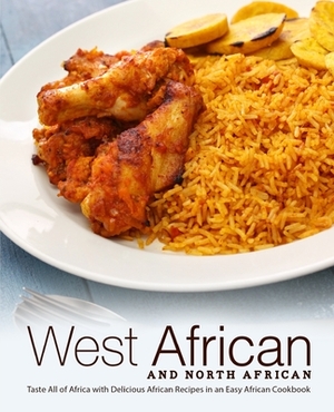 West African and North African: Taste All of Africa with Delicious African Recipes in an Easy African Cookbook by Booksumo Press