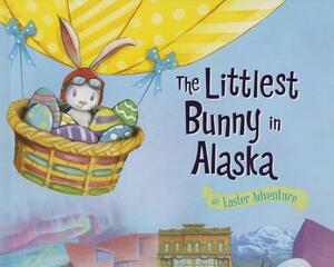 The Littlest Bunny in Alaska: An Easter Adventure by Lily Jacobs