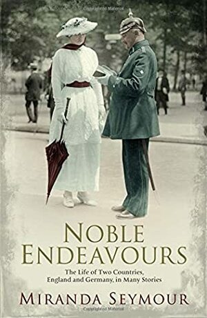 Noble Endeavours by Miranda Seymour