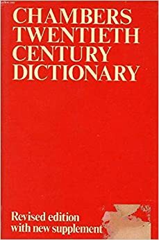 Chambers Twentieth Century Dictionary: w. Suppt by A.M. Macdonald