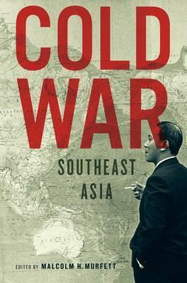 Cold War Southeast Asia by M.C. Ricklefs, Malcolm H. Murfett, Ang Cheng Guan, Bruce M. Lockhart