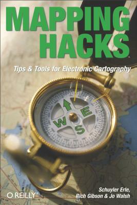 Mapping Hacks: Tips & Tools for Electronic Cartography by Schuyler Erle, Jo Walsh, Rich Gibson