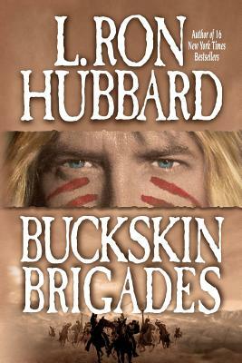 Buckskin Brigades: An Authentic Adventure of Native American Blood and Passion by L. Ron Hubbard