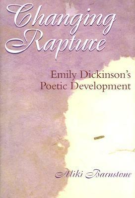 Changing Rapture: Emily Dickinson's Poetic Development by Aliki Barnstone