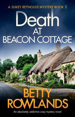 Death at Beacon Cottage: An absolutely addictive cozy mystery novel by Betty Rowlands
