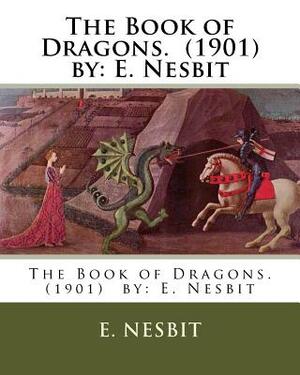 The Book of Dragons. (1901) by: E. Nesbit by E. Nesbit