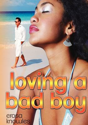 Loving a Bad Boy by Erosa Knowles