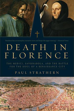 Death in Florence: The Medici, Savonarola, and the Battle for the Soul of a Renaissance City by Paul Strathern