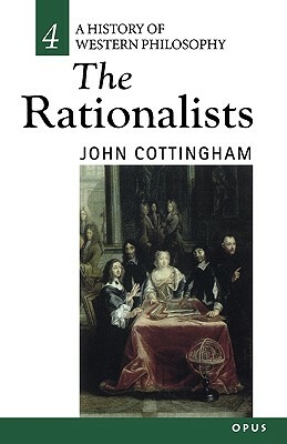 The Rationalists: History of Western Philosophy 4 by John Cottingham