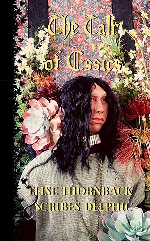 The Tale of Essics by Elise Thornback, Elise Thornback