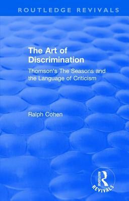 Routledge Revivals: The Art of Discrimination (1964): Thomson's the Seasons and the Language of Criticism by Ralph Cohen