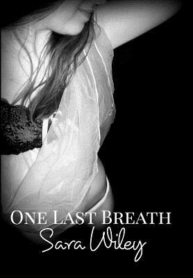 One Last Breath by Sara Wiley