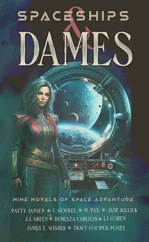 Spaceships & Dames by LJ Cohen, J. J. Green, Jane Killick, James E. Wisher, M Pax, Demelza Carlton, Patty Jansen, C. Gockel, Tracy Cooper-Posey