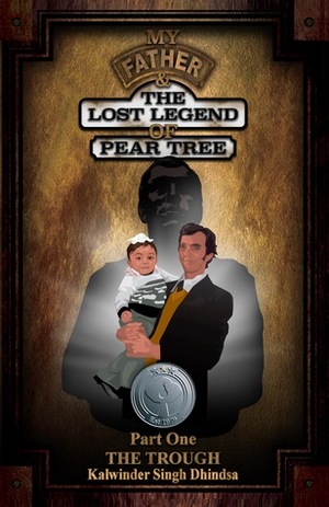 My Father & The Lost Legend of Pear Tree - Part One by Kalwinder Singh Dhindsa
