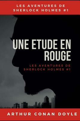 Une Etude en rouge: Un roman policier d'Arthur Conan Doyle (Un crime étrange - Écrit dans le sang - A Study in Scarlet) by Arthur Conan Doyle