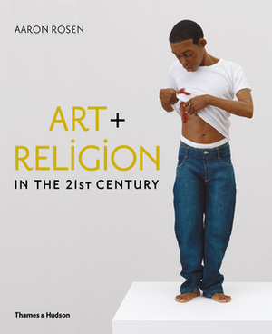Art & Religion in the 21st Century by Aaron Rosen