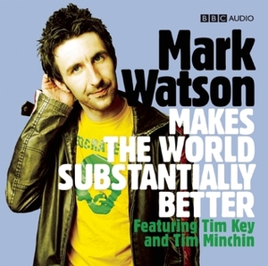 Mark Watson Makes The World Substantially Better by Mark Watson
