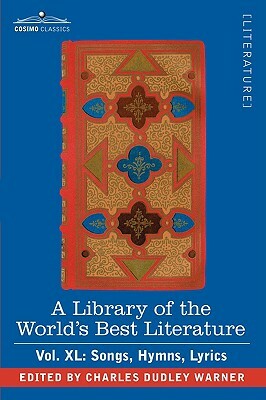 A Library of the World's Best Literature - Ancient and Modern - Vol.XL (Forty-Five Volumes); Songs, Hymns, Lyrics by Charles Dudley Warner