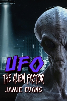 UFO: The Alien Factor by Jamie Evans