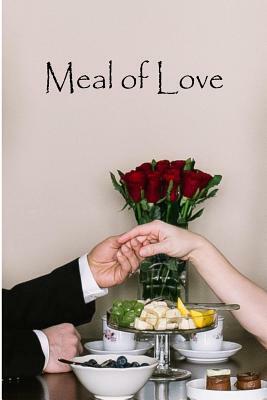 Meal of Love: A Collection of Romantic Short Stories to Be Enjoyed When the Hunger for Romance Kicks in by J. M. Davies