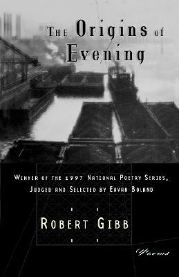 The Origins of Evening: Poems by Robert Gibb