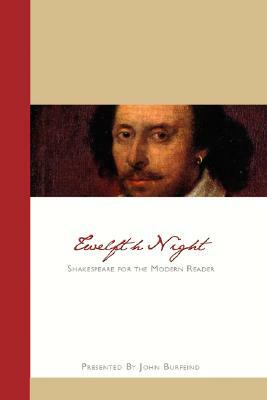 Twelfth Night: Shakespeare for the Modern Reader by John Burfeind, William Shakespeare