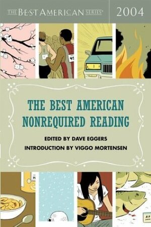 The Best American Nonrequired Reading 2004 by Dave Eggers
