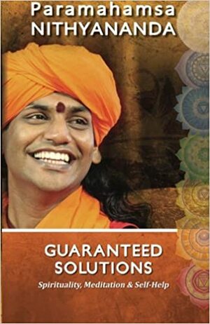 Guaranteed Solutions for Lust, Fear, Worry... by Paramahamsa Nithyananda