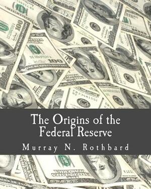 The Origins of the Federal Reserve (Large Print Edition) by Murray N. Rothbard