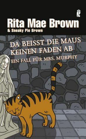 Da beißt die Maus keinen Faden ab: Ein Fall für Mrs. Murphy by Rita Mae Brown