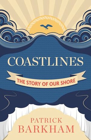 Coastlines: The Story of Our Shore by Patrick Barkham