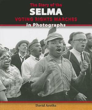 The Story of the Selma Voting Rights Marches in Photographs by David Aretha