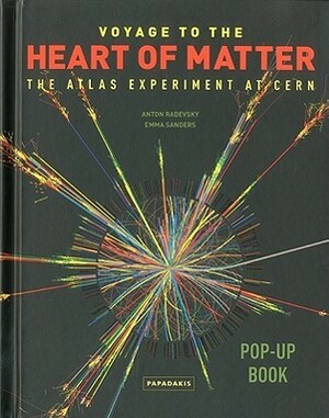 Voyage To The Heart Of Matter: The Atlas Experiment At Cern by Anton Radevsky