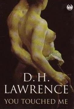 You Touched Me by D.H. Lawrence