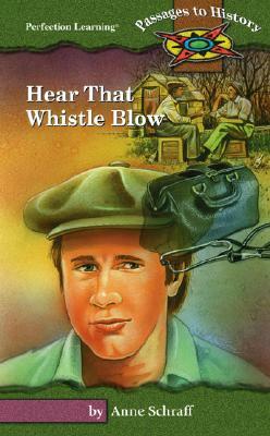 Hear That Whistle Blow by Anne Schraff