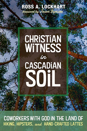 Christian Witness in Cascadian Soil by Ross A. Lockhart