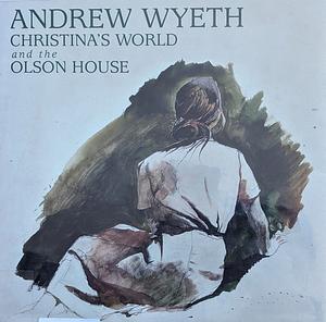 Andrew Wyeth, Christina's World, and the Olson House by Otoyo Nakamura, Michael K. Komanecky