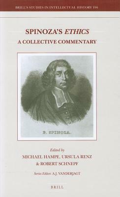 Spinoza's Ethics: A Collective Commentary by Ursula Renz, Robert Schnepf, Michael Hampe