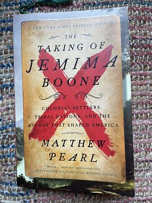 The Taking of Jemima Boone: Colonial Settlers, Tribal Nations, and the Kidnap That Shaped America by Matthew Pearl, Matthew Pearl