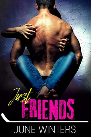 Just Friends: A Best Friends to Lovers Hockey Romance (Dallas Devils Book 5) by June Winters