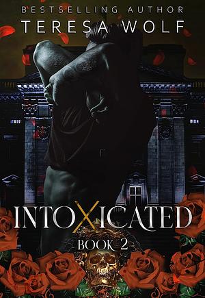 Intoxicated: A Stalker Mafia RH Romance (Book 2) by Teresa Wolf
