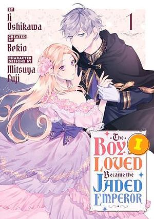 The Boy I Loved Became the Jaded Emperor Vol. 1 by Mitsuya Fuji, Bekio, Ii Oshikawa, Ii Oshikawa