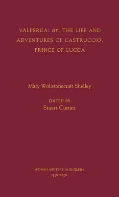 Valperga: Or, the Life and Adventures of Castruccio, Prince of Lucca by Mary Shelley